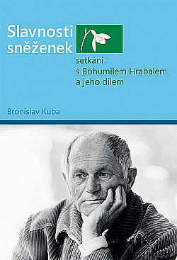 Slavnosti sněženek: Setkání s Bohumilem Hrabalem a jeho dílem