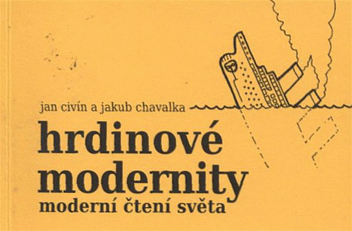 Hrdinové modernity - moderní čtení světa