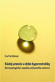 Nádej umenia v dobe hyperestetiky: Antropologické aspekty súčasného umenia