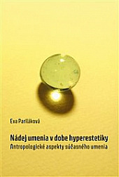 Nádej umenia v dobe hyperestetiky: Antropologické aspekty súčasného umenia