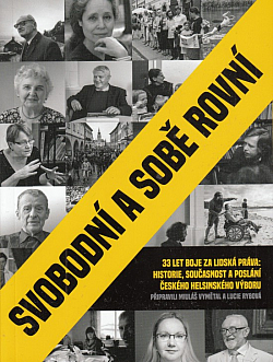 Svobodní a sobě rovní: 33 let boje za lidská práva: historie, současnost a poslání Českého helsinského výboru