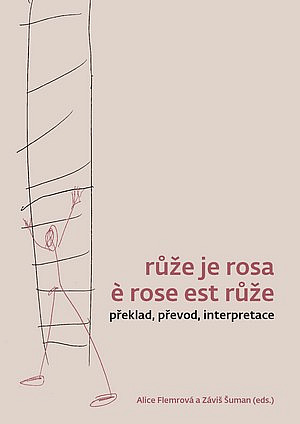 Růže je rosa è rose est růže. Překlad, převod, interpretace