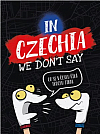 In Czechia We Don't Say: Co se v Česku říká trochu jinak