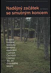 Nadějný začátek se smutným koncem: Krátká historie výstavby lehkého opevnění v jižních Čechách z konce 30. let dvacátého století