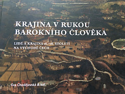 Krajina v rukou barokního člověka. Lidé a krajina 16. - 18. století na východě Čech