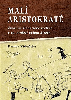 Malí aristokraté: Život ve šlechtické rodině v 19. století očima dítěte