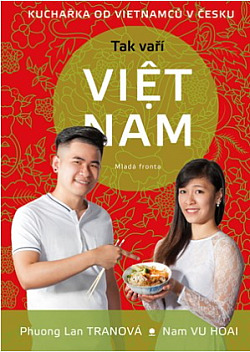 Tak vaří Viet Nam - Kuchařka od vietnamců v Česku