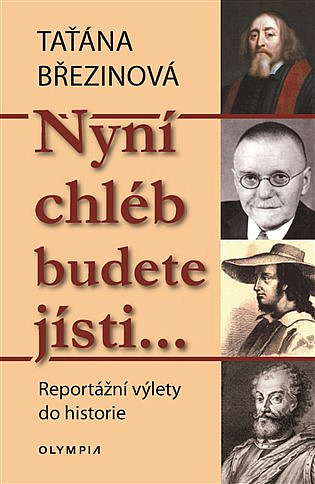 Nyní chléb budete jísti…: Reportážní výlety do historie