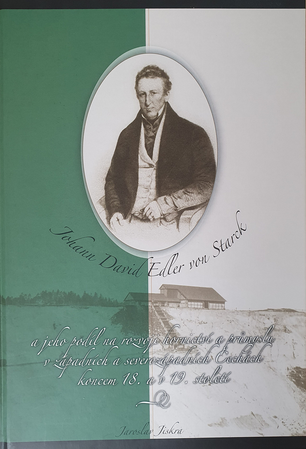 Johann David Edler von Starck a jeho podíl na rozvoji hornictví a průmyslu v západních a severozápadních Čechách koncem 18. a v 19