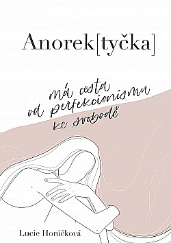 Anorek(tyčka) - má cesta od perfekcionismu ke svobodě