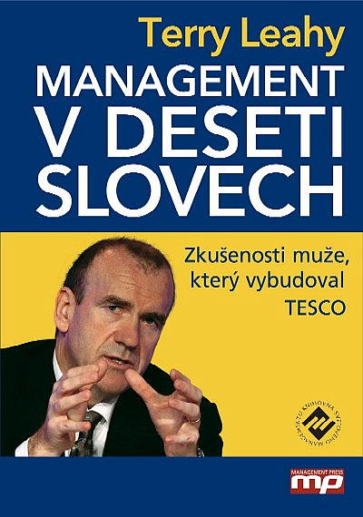 Management v deseti slovech: Zkušenosti muže, který vybudoval TESCO