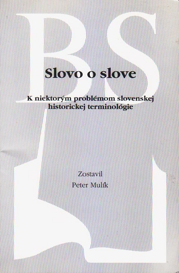 Slovo o slove: K niektorým problémom slovenskej historickej terminológie