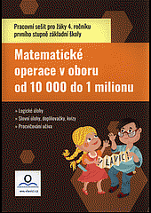 Matematické operace v oboru od 10000 do 1 milionu: Pracovní sešit pro žáky 4. ročníku prvního stupně základní školy