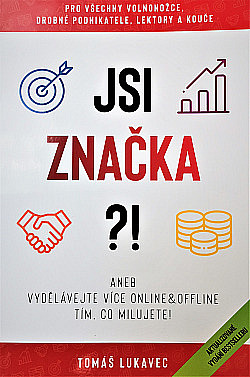 Jsi značka?! aneb Vydělávejte více online & offline tím, co milujete!