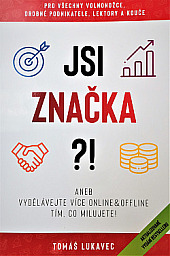 Jsi značka?! aneb Vydělávejte více online & offline tím, co milujete!