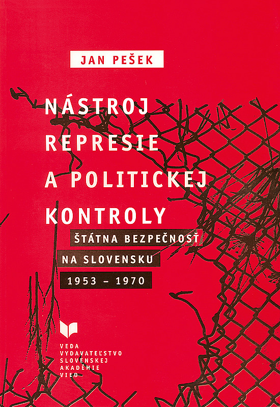 Nástroj represie a politickej kontroly: Štátna bezpečnosť na Slovensku 1953-1970