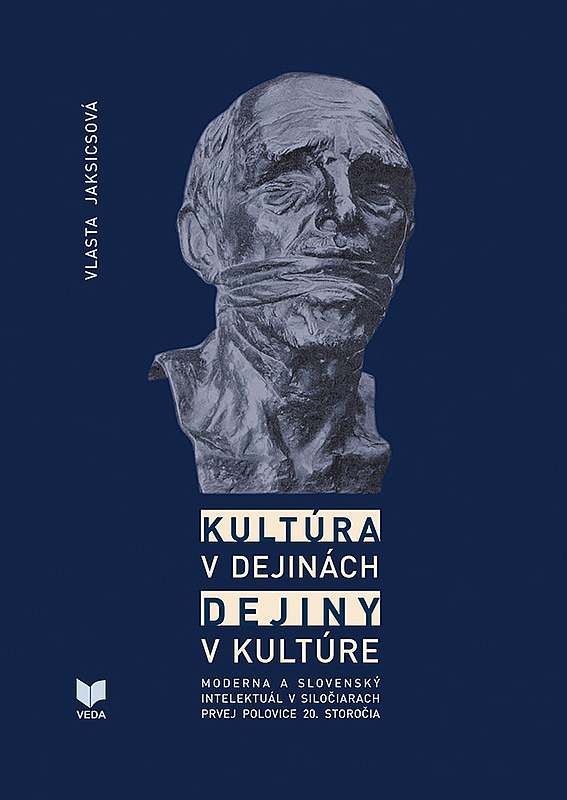 Kultúra v dejinách, dejiny v kultúre: Moderna a slovenský intelektuál v siločiarach prvej polovice 20. storočia