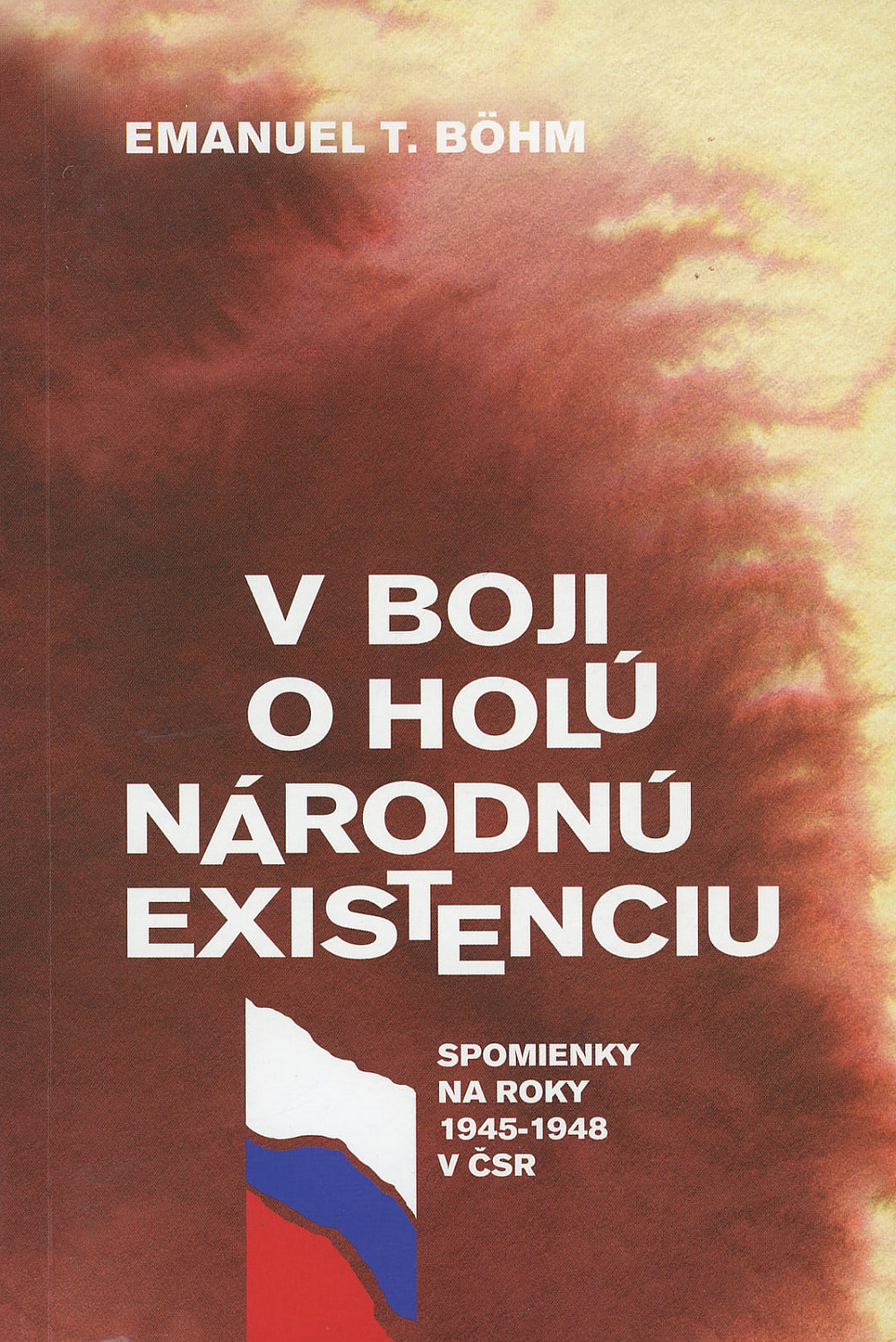 V boji o holú národnú existenciu: Spomienky na roky 1945-1948 v ČSR