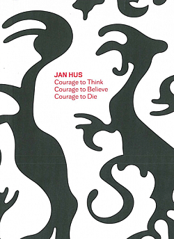 Jan Hus - Courage to Think, Courage to Believe, Courage to Die