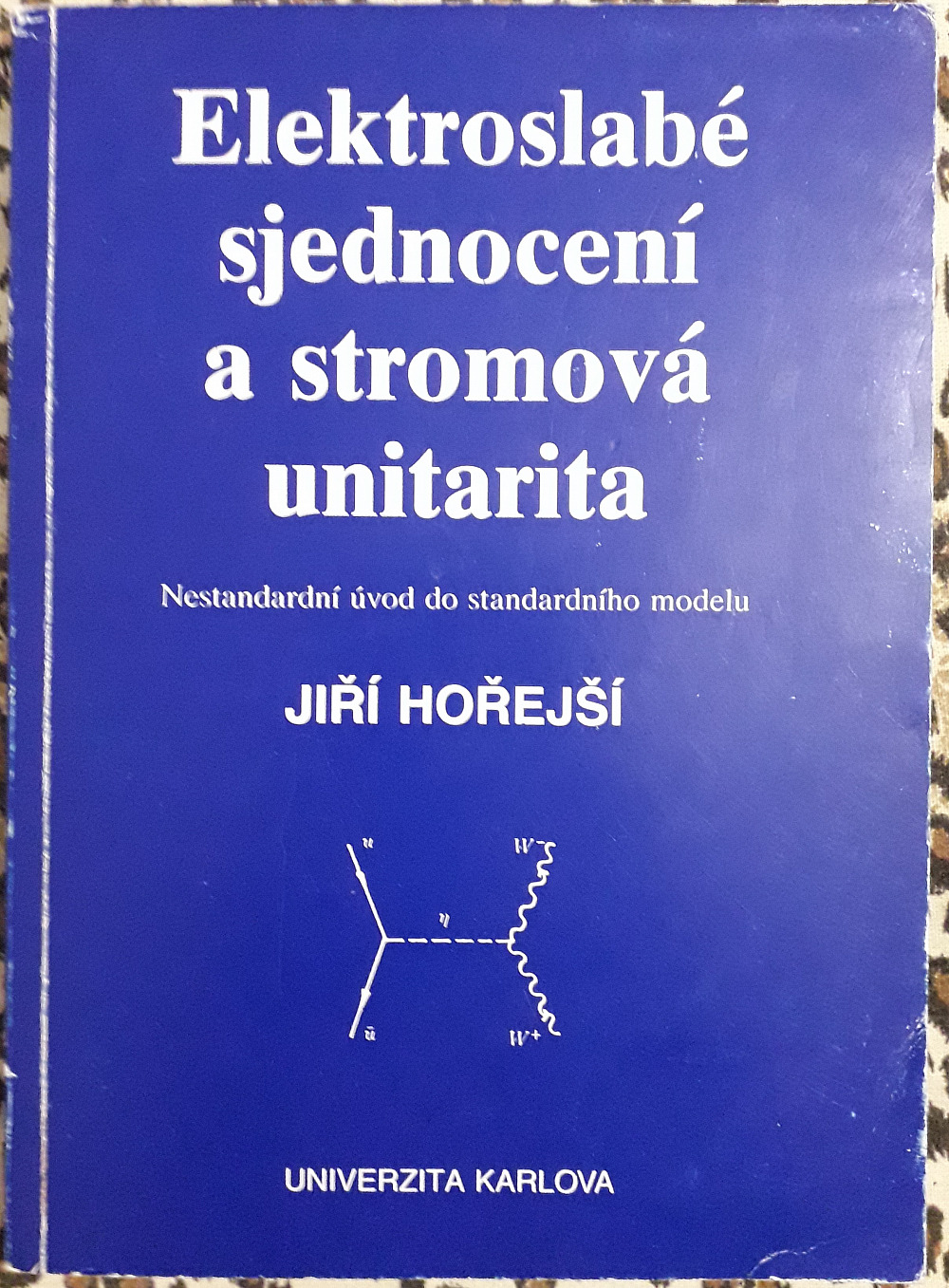 Elektroslabé sjednocení a stromová unitarita: Nestandardní úvod do standardního modelu