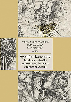 Vytváření konvertity: Jazyková a vizuální reprezentace konverze v raném novověku