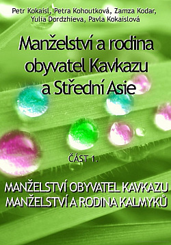 Manželství a rodina obyvatel Kavkazu a Střední Asie. Část 1.: Manželství obyvatel Kavkazu, manželství a rodina Kalmyků