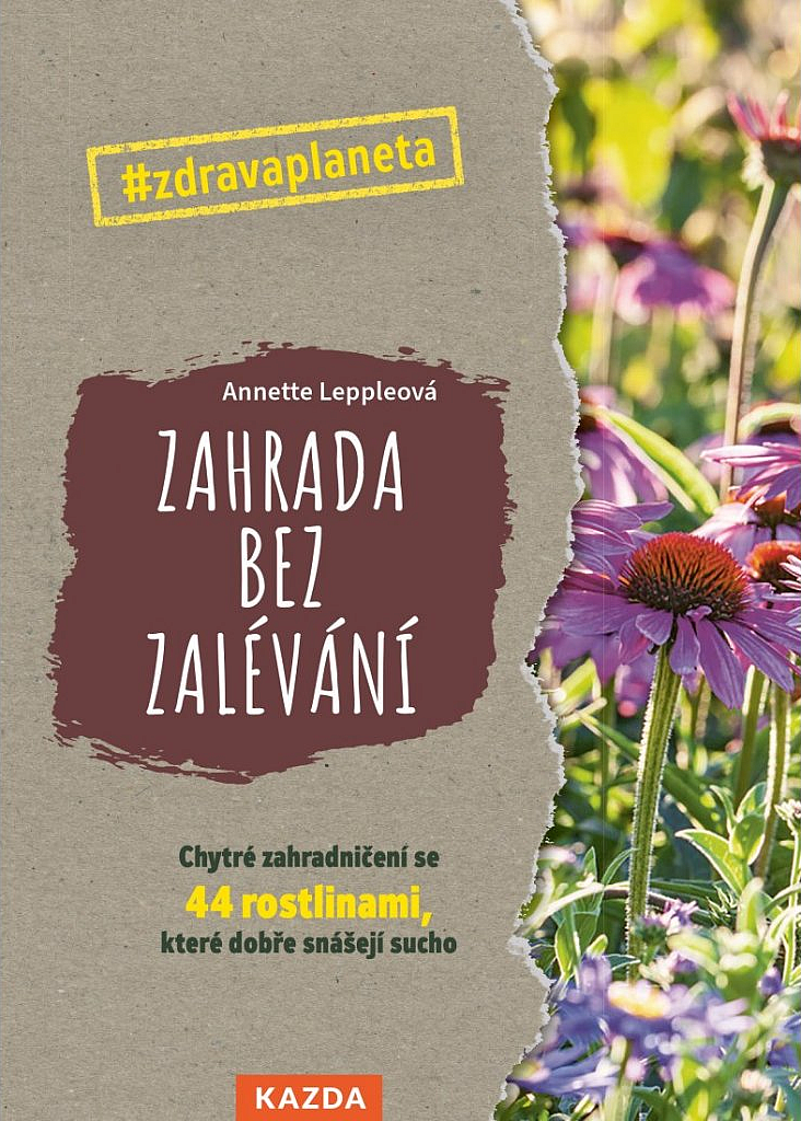 Zahrada bez zalévání: Chytré zahradničení se 44 rostlinami, které dobře snášejí sucho