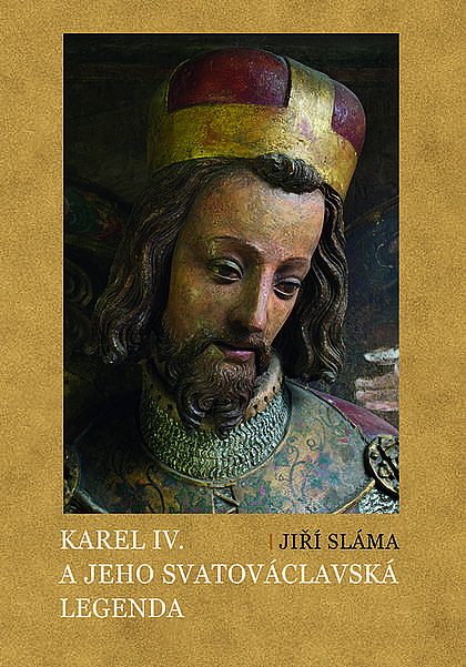 Karel IV. a jeho svatováclavská legenda