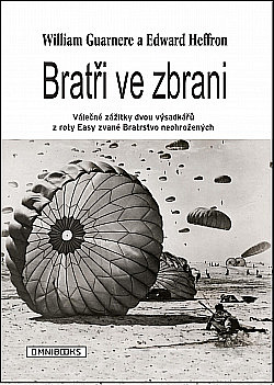 Bratři ve zbrani: Válečné zážitky dvou výsadkářů z roty Easy zvané Bratrstvo neohrožených