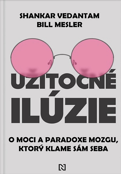 Užitočné ilúzie: O moci a paradoxe mozgu, ktorý klame sám seba