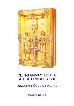 Nitriansky kódex a jeho posolstvo: Aachen - Óbuda - Nitra