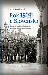 Rok 1919 a Slovensko: Sondy do kľúčových udalostí, inštitúcií, orgánov a osobností