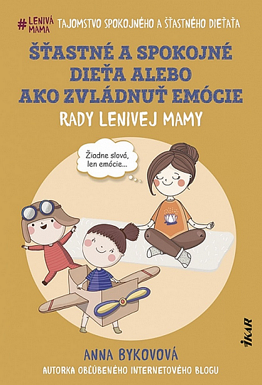 Šťastné a spokojné dieťa alebo Ako zvládnuť emócie: Rady lenivej mamy