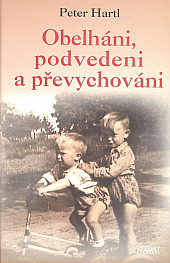 Obelháni, podvedeni a převychováni - dětské osudy z 20. století