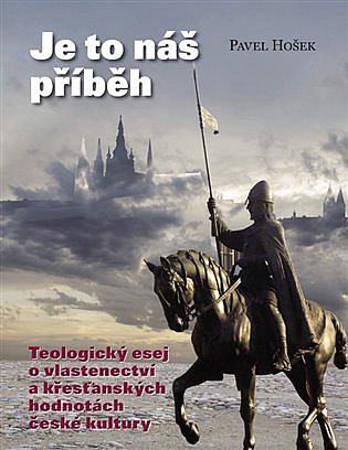 Je to náš příběh: Teologický esej o vlastenectví a křesťanských hodnotách české kultury