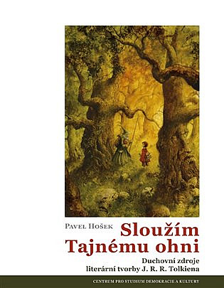 Sloužím Tajnému ohni: Duchovní zdroje literární tvorby J. R. R. Tolkiena