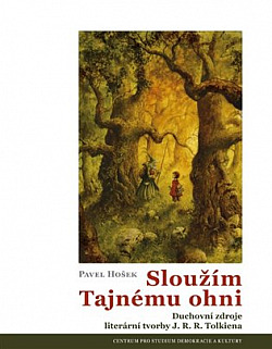 Sloužím Tajnému ohni: Duchovní zdroje literární tvorby J. R. R. Tolkiena