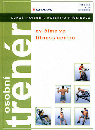 Osobní trenér - cvičíme ve fitness centru