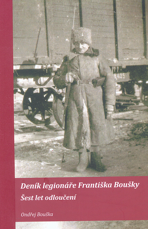 Deník legionáře Františka Boušky: Šest let odloučení