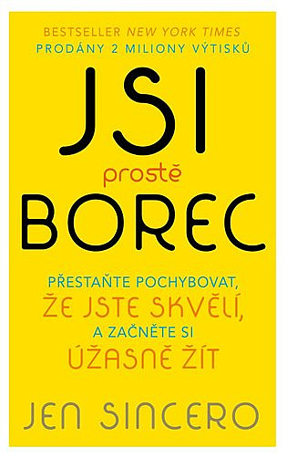 Jsi prostě borec: Přestaňte pochybovat, že jste skvělí, a začněte si úžasně žít