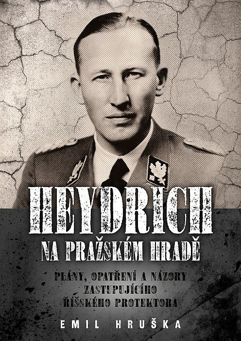 Heydrich na Pražském hradě - Plány, opatření a názory zastupujícího říšského protektora