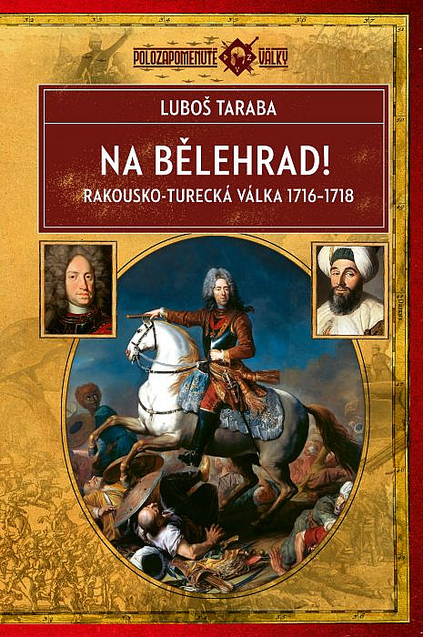 Na Bělehrad! – Rakousko turecká válka 1716–1718