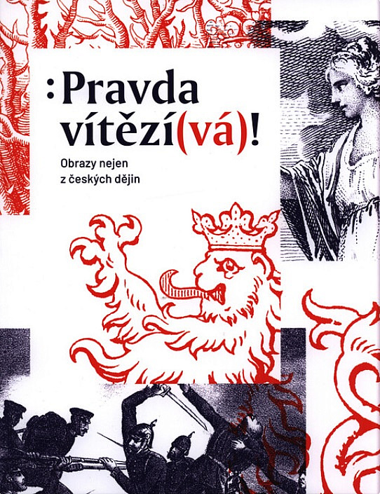 Pravda vítězí(vá)! - Obrazy nejen z českých dějin