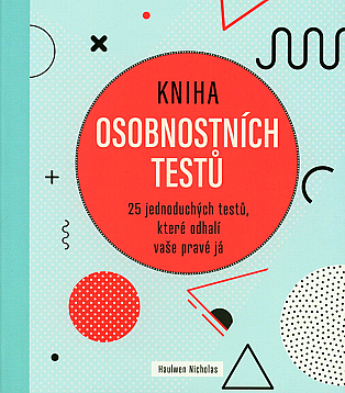 Kniha osobnostních testů: 25 jednoduchých testů, které odhalí vaše pravé já