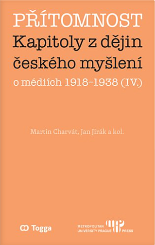 Přítomnost: Kapitoly z dějin českého myšlení o médiích 1918–1938