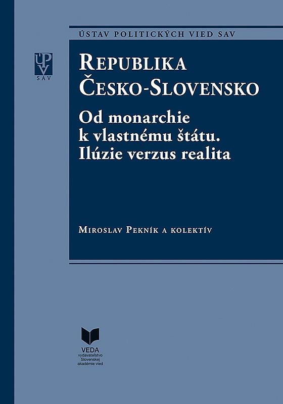 Republika Česko-Slovensko: Od monarchie k vlastnému štátu. Ilúzie verzus realita