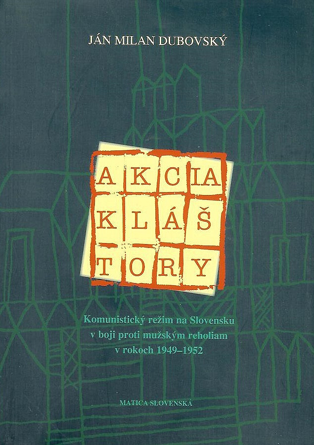 Akcia kláštory: Komunistický režim na Slovensku v boji proti mužským reholiam v rokoch 1949-1952