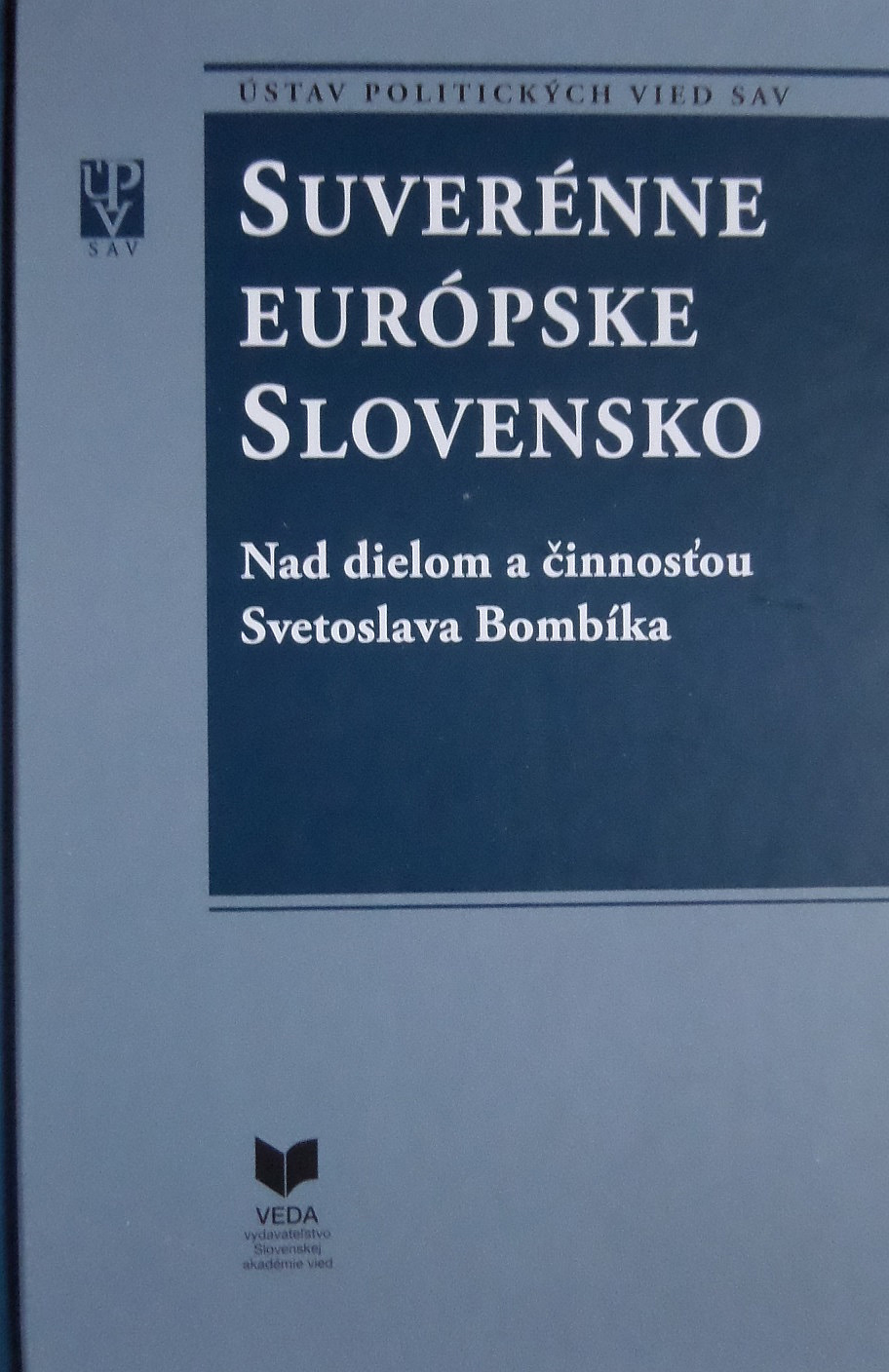 Suverénne európske Slovensko: Nad dielom a činnosťou Svetoslava Bombíka