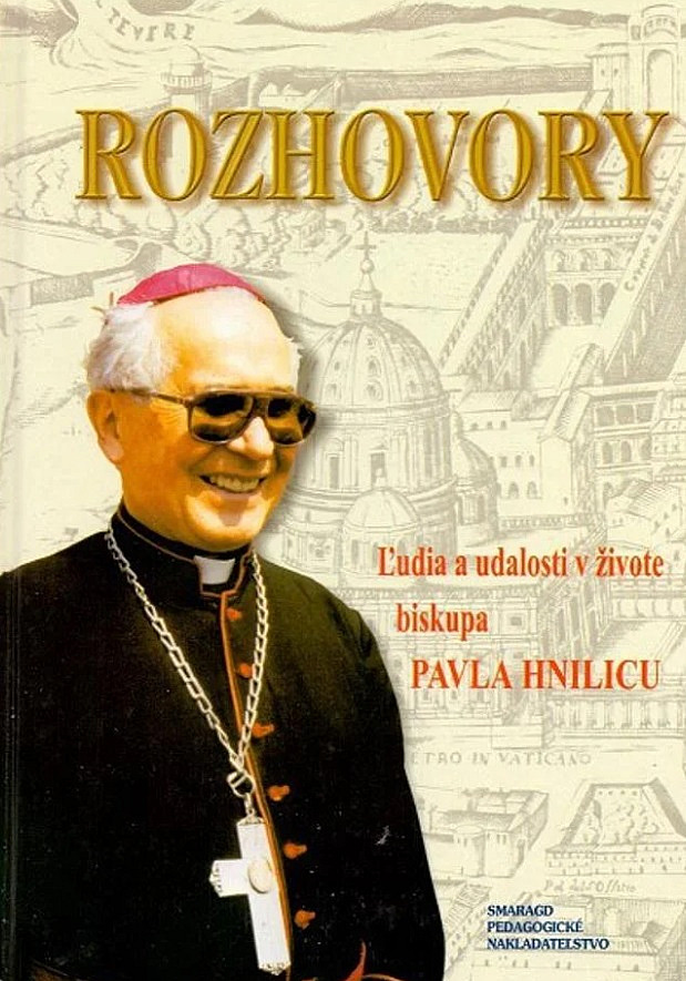 Rozhovory: Ľudia a udalosti v živote biskupa Pavla Hnilicu