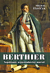 Berthier: Napoleonův nepostradatelný maršál